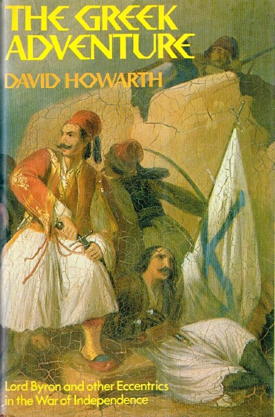 The Greek Adventure: Lord Byron and Other Eccentrics in the War of Independence