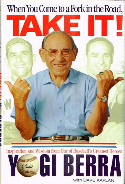 When You Come to a Fork in the Road, Take It!: Inspiration and Wisdom from One of Baseball's Greatest Heroes