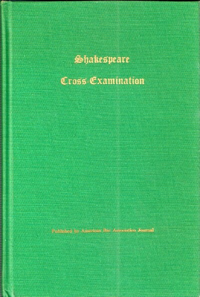 Shakespeare Cross-Examination: A Compilation of Articles first appearing in the American Bar Association Journal