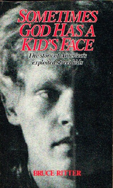 Sometimes God Has a Kid's Face: The Story of America's Exploited Street Kids