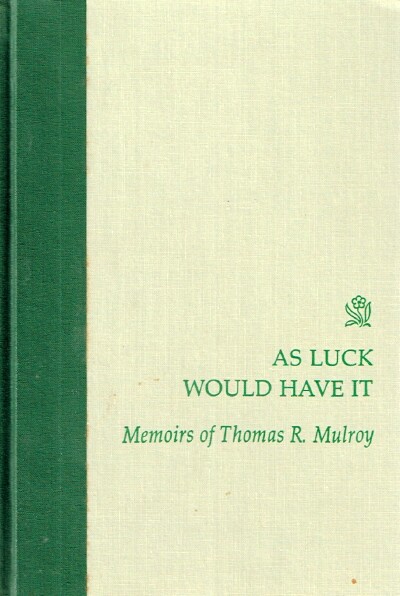 As Luck Would Have It The Memoirs of Thomas R. Mulroy