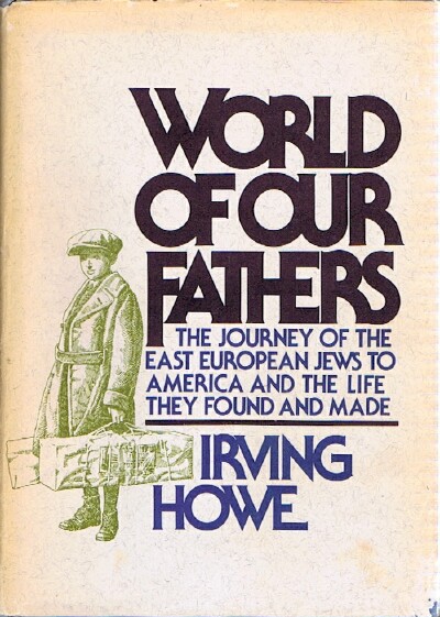 World of Our Fathers: The Journey of the East European Jews to America and the Life They Found and Made