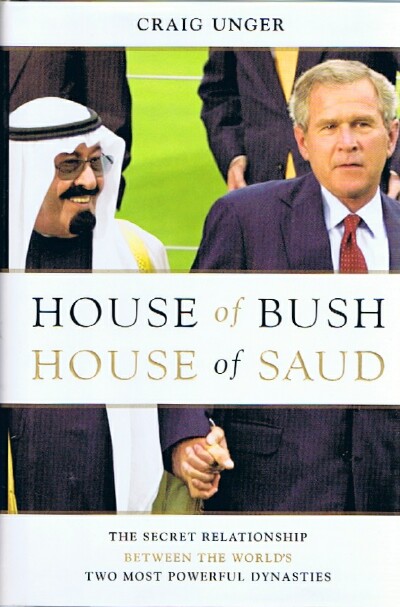 House of Bush, House of Saud: The Secret Relationship Between the World's Two Most Powerful Dynasties