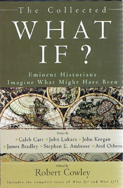 The Collected What If: Eminent Historians Imagine What Might Have Been
