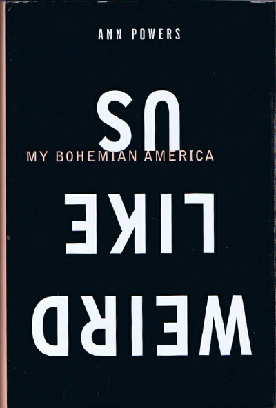 Weird Like Us: My Bohemian America
