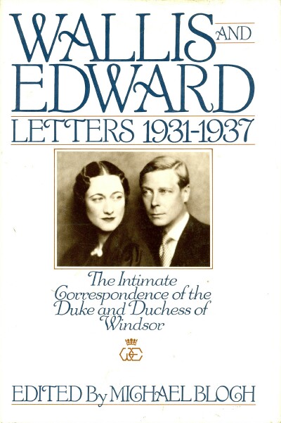 Wallis and Edward: Letters, 1931-1937: the Intimate Correspondence of the Duke and Duchess of Windsor