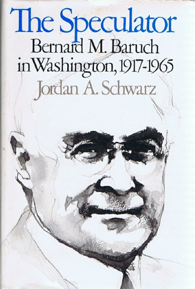 The Speculator: Bernard M. Baruch in Washington, 1917-1965