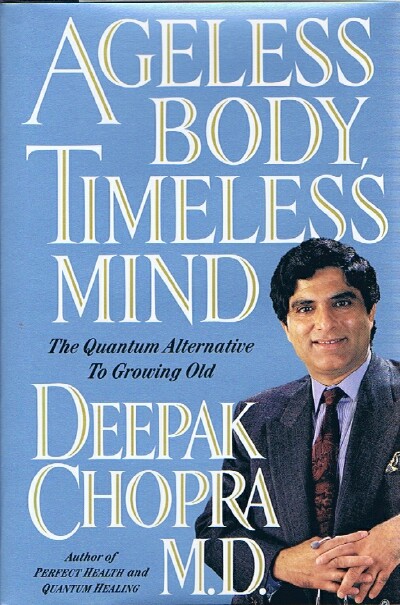 Ageless Body, Timeless Mind: The Quantum Alternative to Growing Old