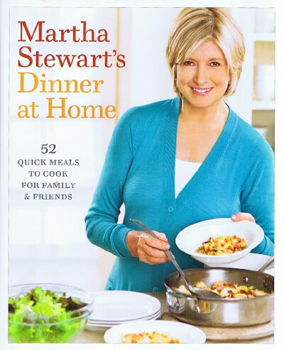 Martha Stewart's Dinner at Home: 52 Quick Meals to Cook for Family & Friends