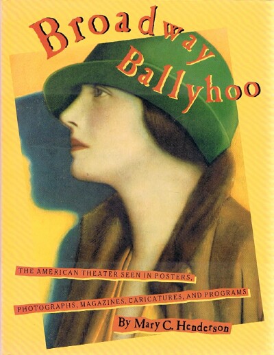 Broadway Ballyhoo: The American Theater Seen in Posters, Photographs, Magazines, Caricatures, and Programs