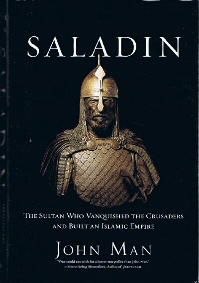 Saladin: The Sultan Who Vanquished the Crusaders and Built an Islamic Empire
