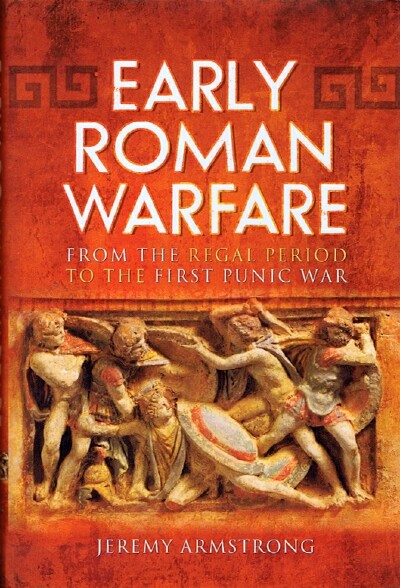 Early Roman Warfare: From the Regal Period to the First Punic War