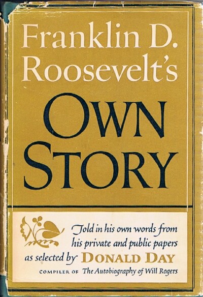 Franklin D. Roosevelt's Own Story Told in His Own Words From His Private and Public Papers