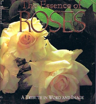 The Essence of Roses: A Tribute in Word and Image (Running Press Miniature Editions)