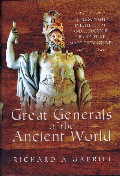 Great Generals of the Ancient World: The Personality, Intellectual and Leadership Traits that made them Great