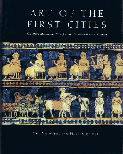 Art of the First Cities: The Third Millennium from the Mediterranean to the Indus