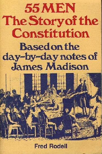 55 Men: The Story of the Constitution - Based on the day-by-day notes of James Madison
