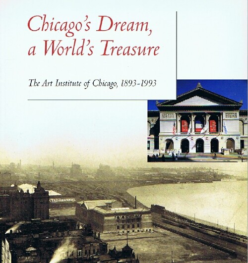 Chicago's Dream, a World's Treasure: The Art Institute of Chicago, 1893-1993.