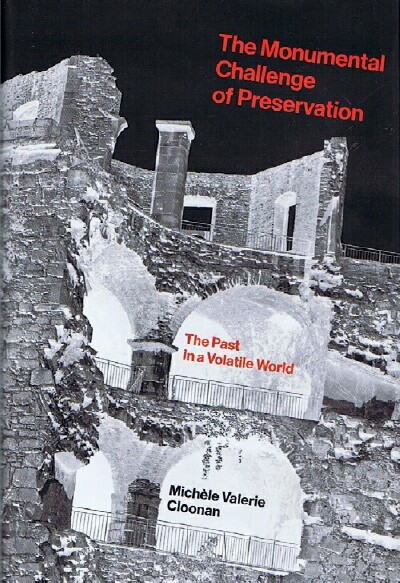 The Monumental Challenge of Preservation: The Past in a Volatile World