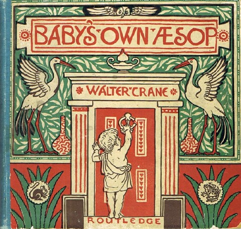 The Baby's Own Aesop: Being the Fables Condensed in Rhyme with Portable Morals, Pictorially Pointed by Walter Crane