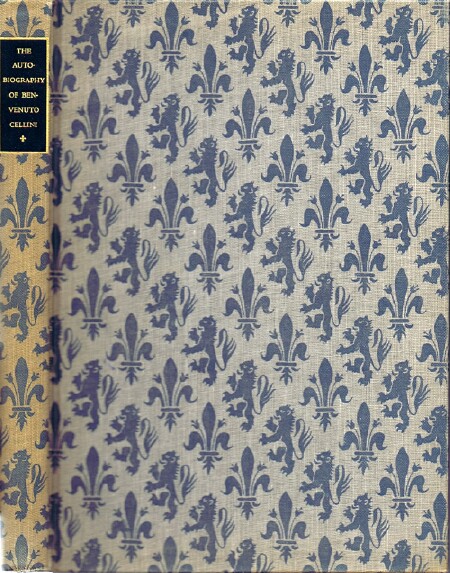 The Life of Benvenuto Cellini, Written by Himself: Edited and Translated by John Addington Symonds with an Introduction by Thomas Craven and Illustrations by Fritz Kredel