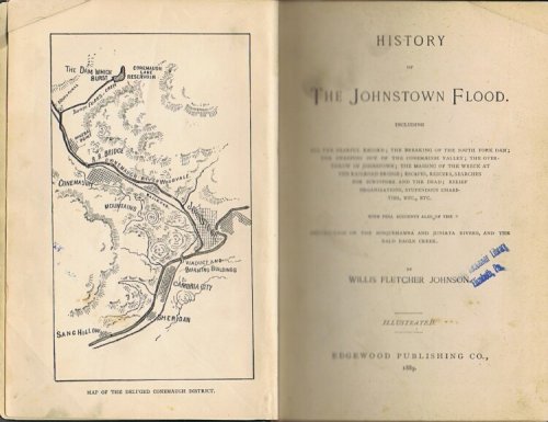 History of the Johnstown Flood: including all the Fearful Record; the Breaking of the South Fork Dam; the Sweeping Out of the Conemaugh Valley; the Overthrow of Johnstown; the Massing of the Wreck at the Railroad Bridge; Escapes, Recuses, Searches for Survivors and the Dead; Relief Organizations, St