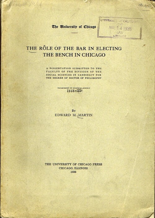 The Role of the Bar in Electing the Bench in Chicago: A Dissertation Submitted to the Faculty of the Division of the Social Sciences in Candidacy for the Degree of Doctor of Philosophy