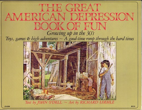 The Great American Depression Book of Fun: Growing up in the 30s; Toys, Games, & High Adventures - A Good-Time Romp Through the Hard Times
