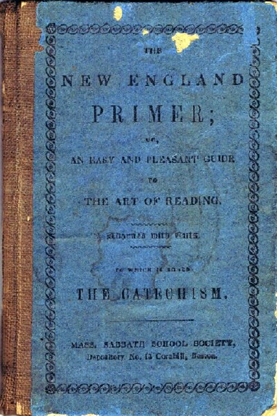 The New England Primer; or, An Easy and Pleasant Guide to the Art of Reading. Adorned with Cuts. To Which is Added The Catechism.