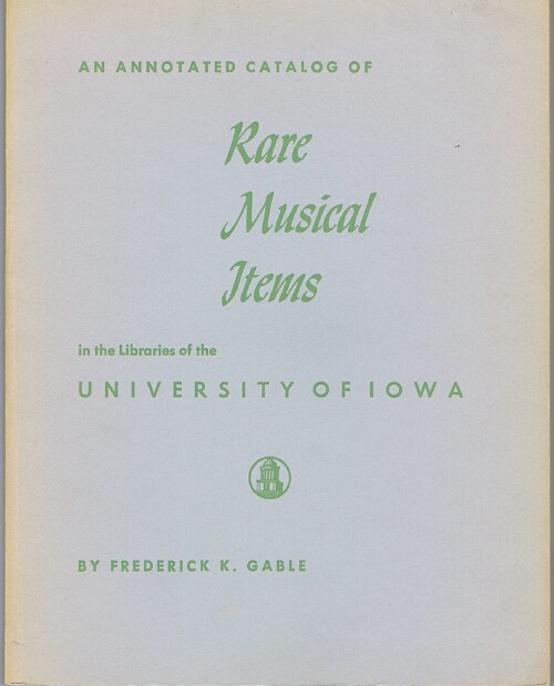 An Annotated Catalog of Rare Musical Items in the Libraries of the University of Iowa