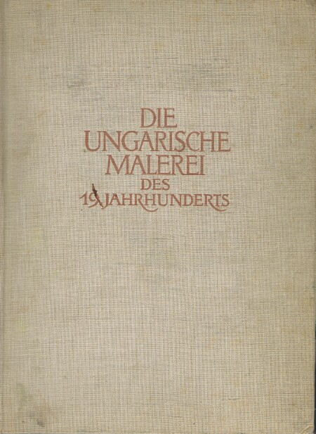 Die Ungarische Malerei des 19 Jahrhunderts (19th Century Painting in Hungary)