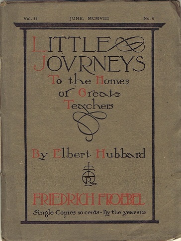 Little Journeys to the Homes of Great Teachers: Friedrich Froebel