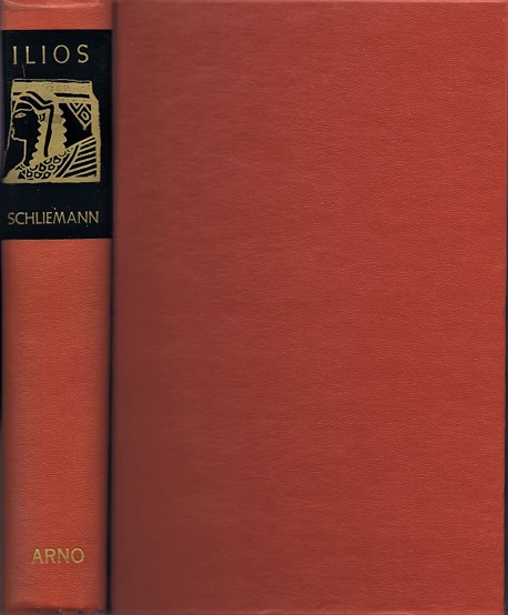 Ilios: The City and Country of the Trojans: The Results of Researches and Discoveries on the Site of Troy and throughout the Troad in the Years 1871, 72, 73, 78, 79