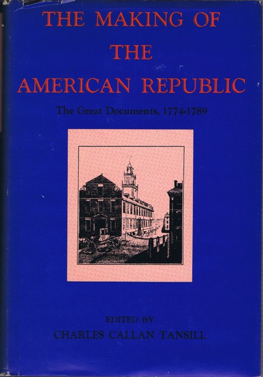 The Making of the American Republic: The Great Documents, 1774-1789