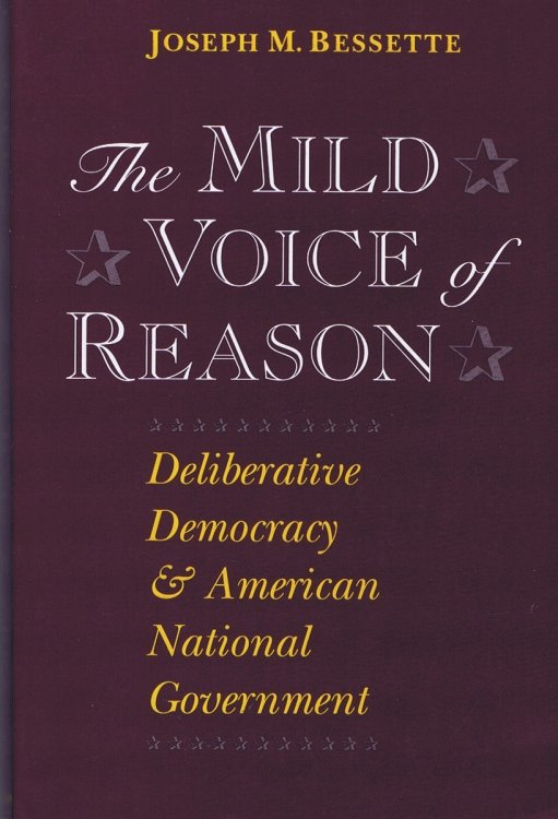 The Mild Voice of Reason: Deliberative Democracy and American National Government