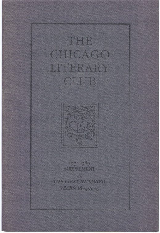 The Chicago Literary Club: 1974-1989 Supplement to The First Hundred Years: 1874-1974