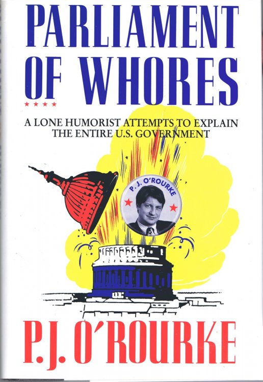 Parliament of Whores: A Lone Humorist Attempts to Explain the Entire U.S. Government