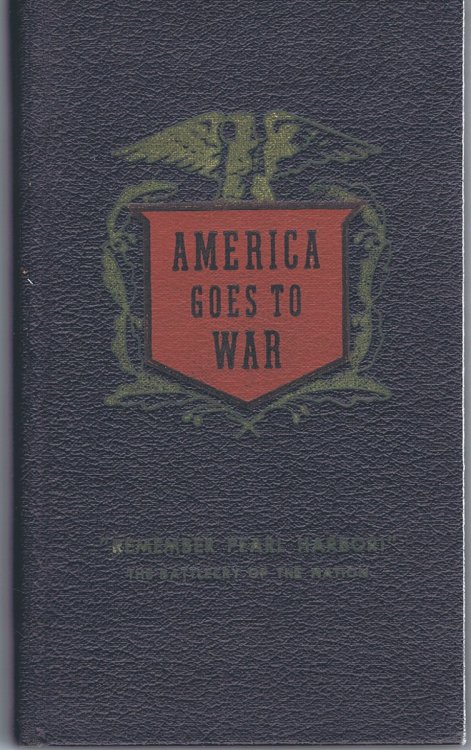 December 7, 1941: America Goes to War: President Franklin D. Roosevelt's Messages to Congress; Declarations of War; The President's First Report of War; The First White Paper: Official Documents, Events, and Negotiations Leading to War, and a Background for Understanding How and Why We Went to War a