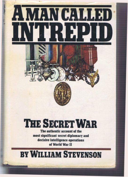 A Man Called Intrepid: The Secret War; The Authentic Account of the Most Significant Secret Diplomacy and Decisive Intelligence Operations of World War II
