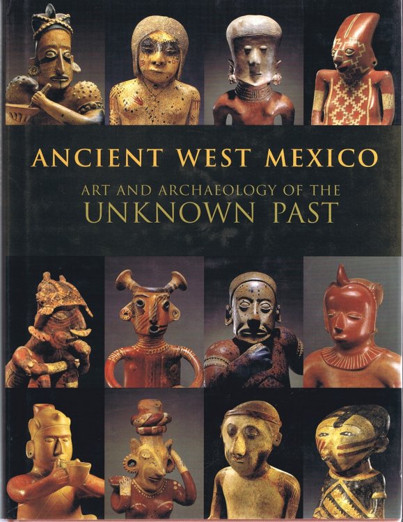 Ancient West Mexico: Art and Archaeology of the Unknown Past