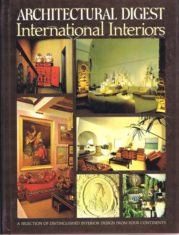 INTERNATIONAL INTERIORS: Architectural Digest Presents A Selection of Distinguished Interior Design from Four Continents