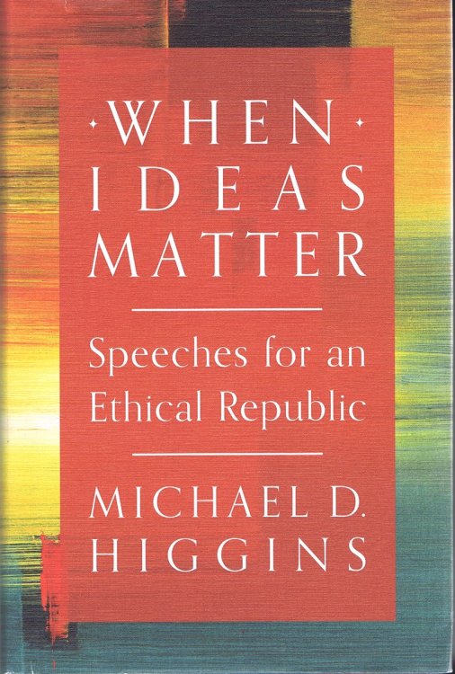 When Ideas Matter : Speeches for an Ethical Republic