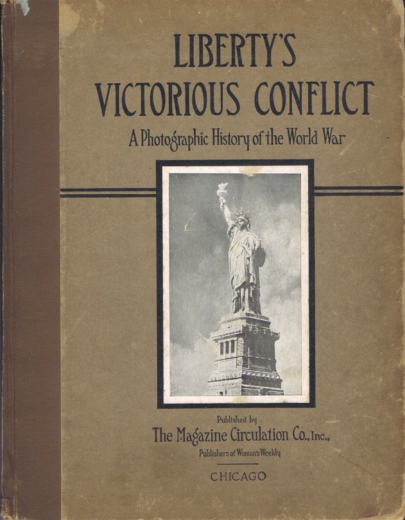 Liberty's Victorious Conflict: A Photographic History of the World War