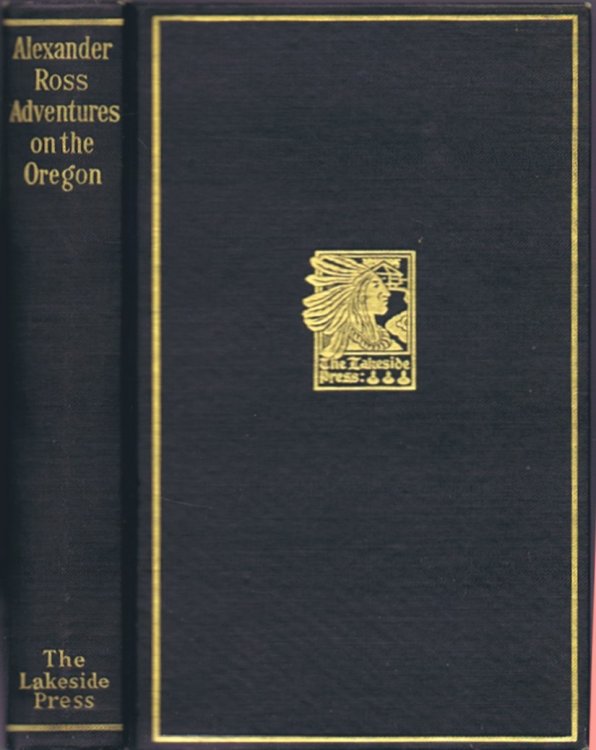 Adventures of the First Settlers on the Oregon or Columbia River: Being a Narrative of the Expedition fitted out by John Jacob Astor, to establish the 