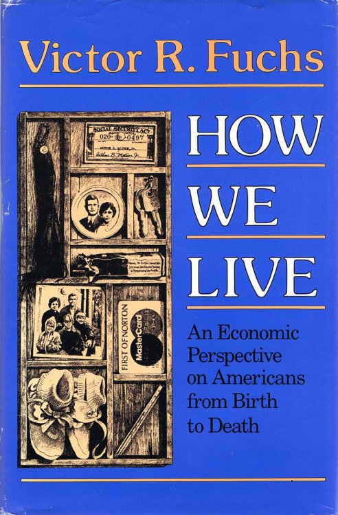 How We Live: An Economic Perspective on Americans from Birth to Death