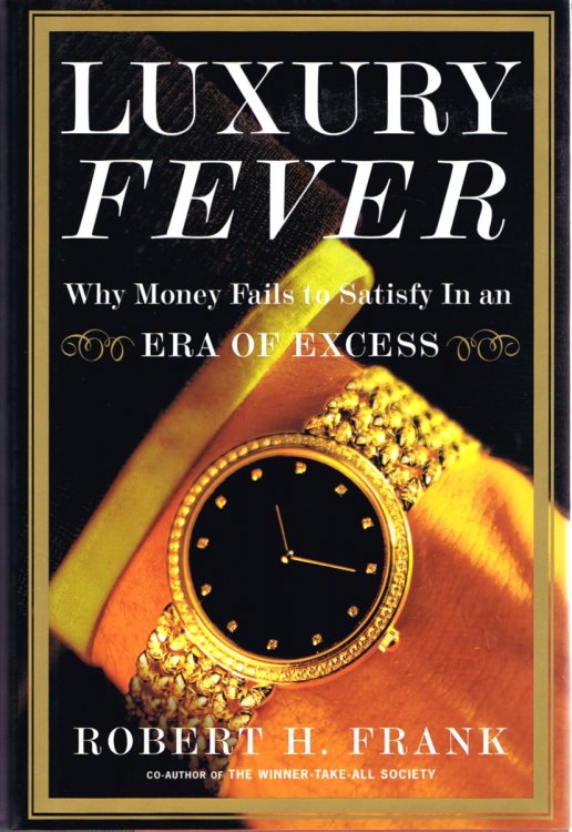 Luxury Fever: Why Money Fails to Satisfy in an Era of Excess