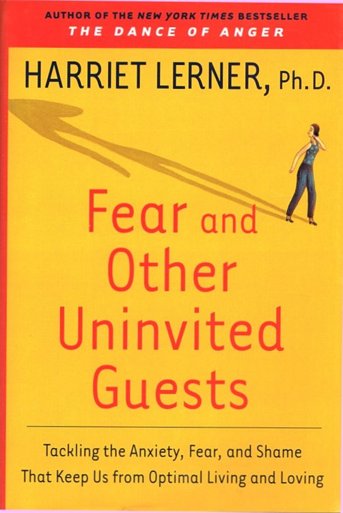 Fear and Other Uninvited Guests: Tackling the Anxiety, Fear, and Shame That Keep Us from Optimal Living and Loving