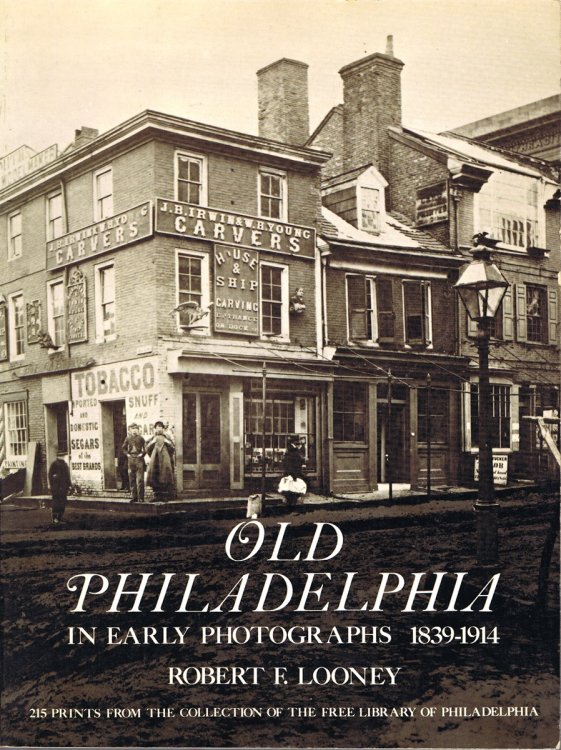Old Philadelphia in Early Photographs 1839-1914: 215 Prints from the Collection of the Free Library of Philadelphia