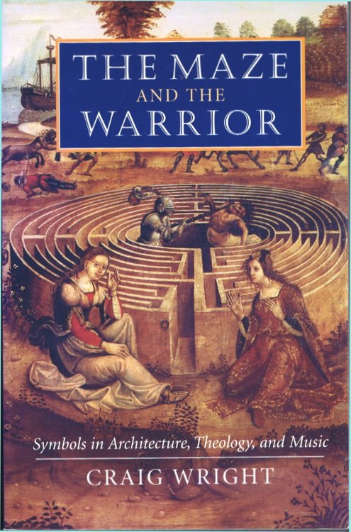 The Maze and the Warrior: Symbols in Architecture, Theology, and Music