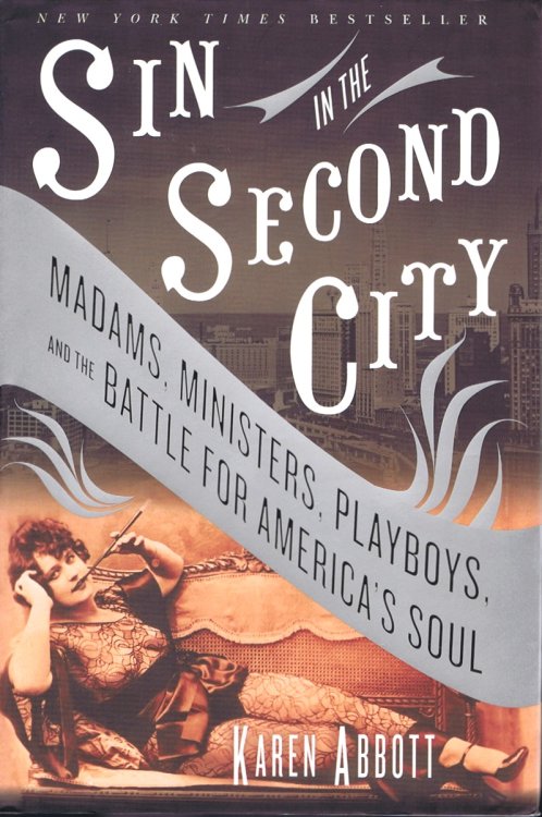 Sin in the Second City: Madams, Ministers, Playboys, and the Battle for America's Soul
